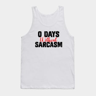 0 Days Without Sarcasm - Funny Sarcastic Tank Top